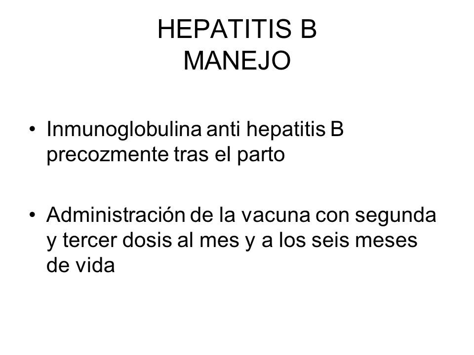 HEPATITIS B MANEJO Inmunoglobulina anti hepatitis B precozmente tras el parto.