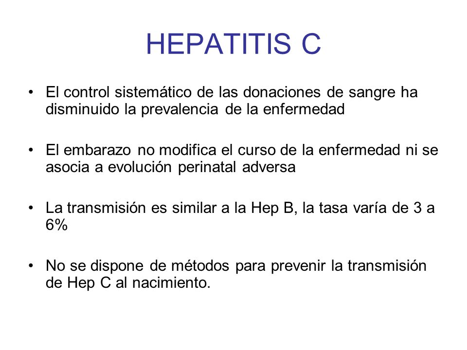 HEPATITIS C El control sistemático de las donaciones de sangre ha disminuido la prevalencia de la enfermedad.