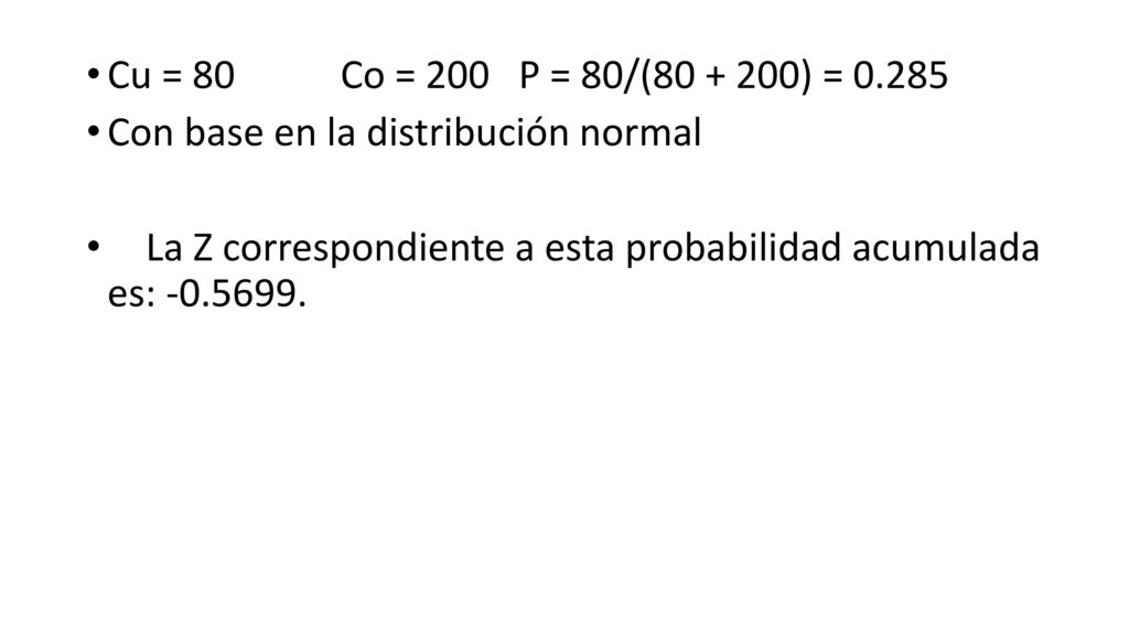Cu = 80 Co = 200 P = 80/( ) = Con base en la distribución normal.