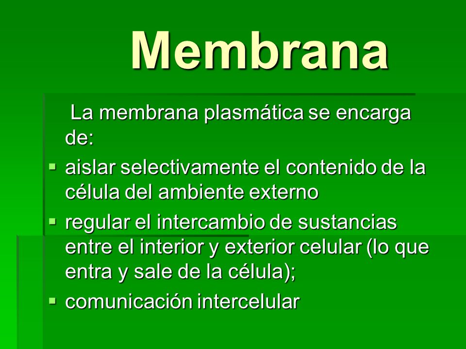 Membrana La membrana plasmática se encarga de: