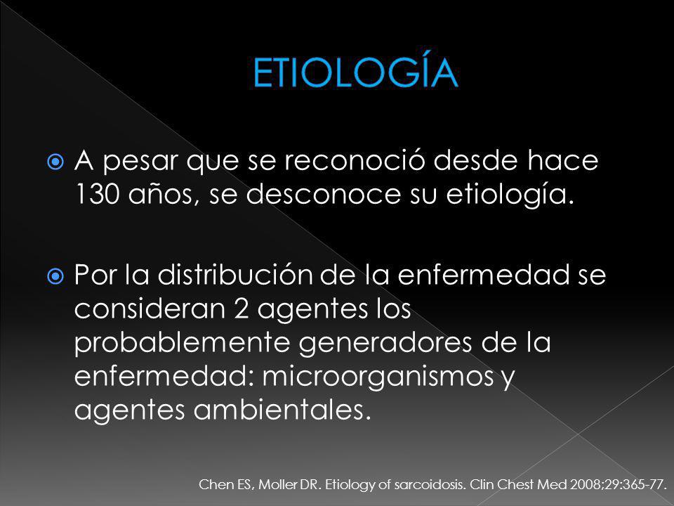 ETIOLOGÍA A pesar que se reconoció desde hace 130 años, se desconoce su etiología.