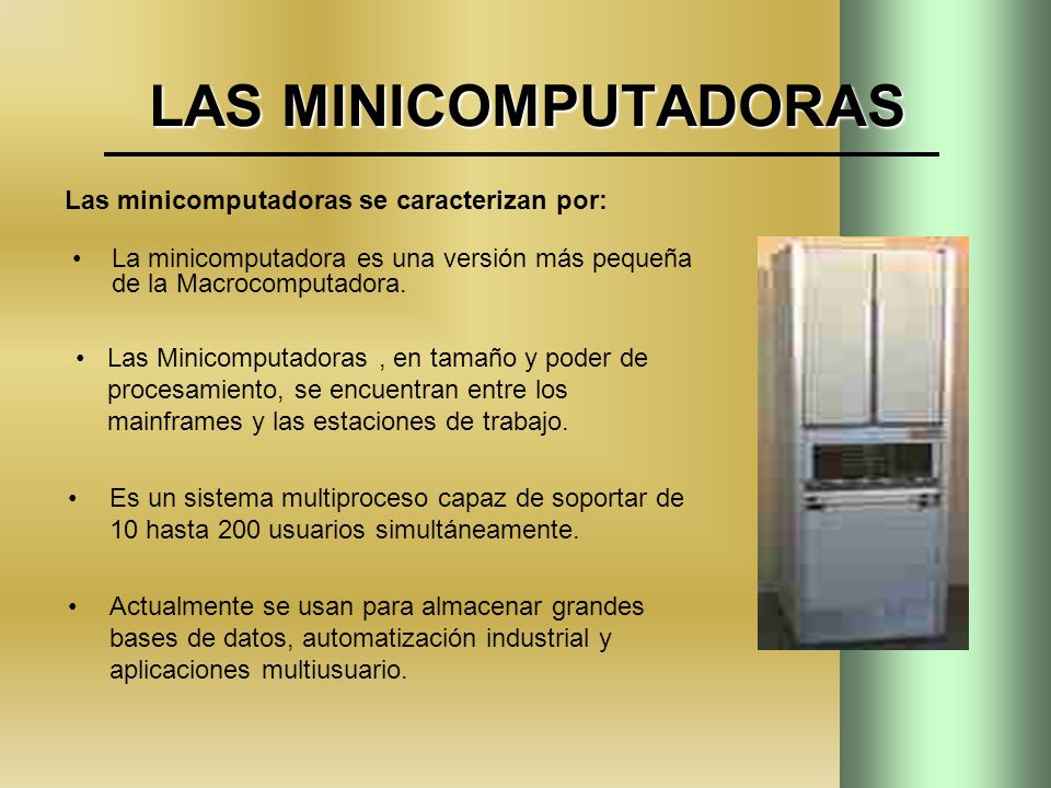LAS MINICOMPUTADORAS Las minicomputadoras se caracterizan por: