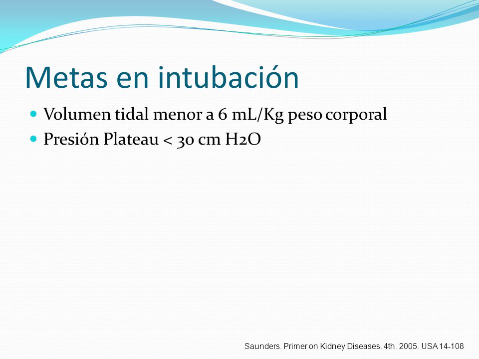 Metas en intubación Volumen tidal menor a 6 mL/Kg peso corporal
