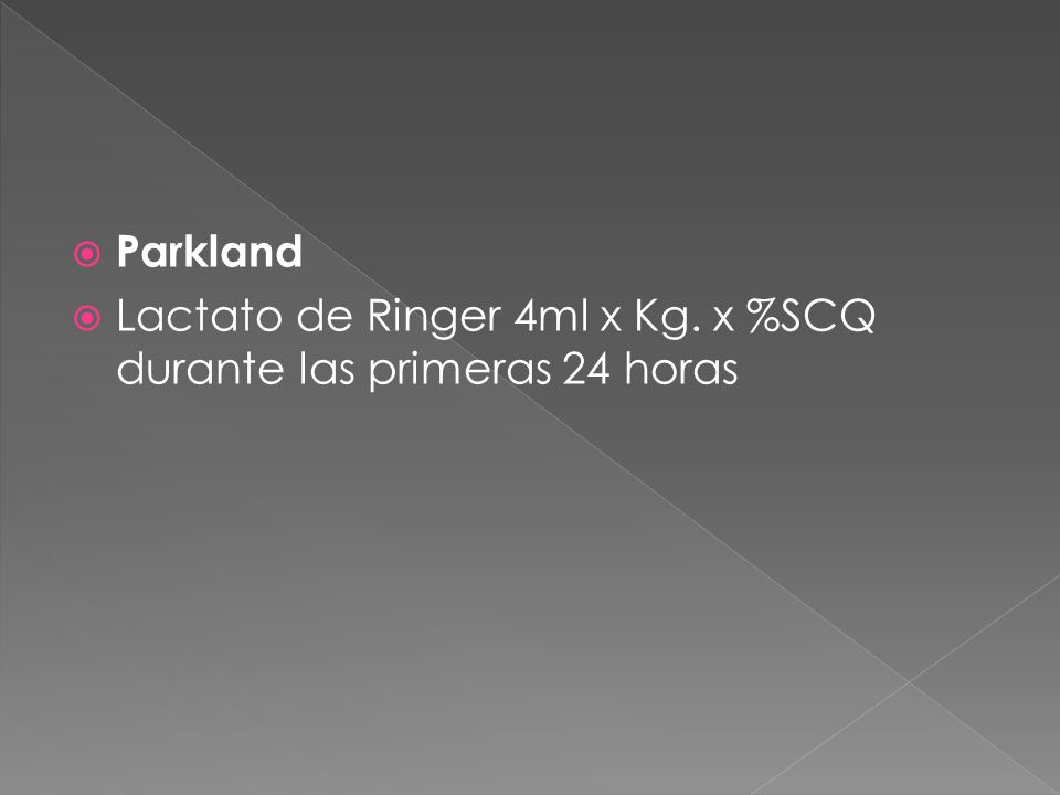 Parkland Lactato de Ringer 4ml x Kg. x %SCQ durante las primeras 24 horas