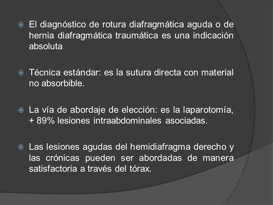 El diagnóstico de rotura diafragmática aguda o de hernia diafragmática traumática es una indicación absoluta