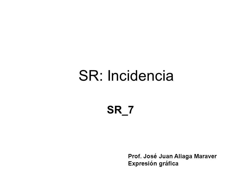 SR: Incidencia SR_7 Prof. José Juan Aliaga Maraver Expresión gráfica