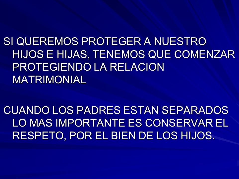 SI QUEREMOS PROTEGER A NUESTRO HIJOS E HIJAS, TENEMOS QUE COMENZAR PROTEGIENDO LA RELACION MATRIMONIAL