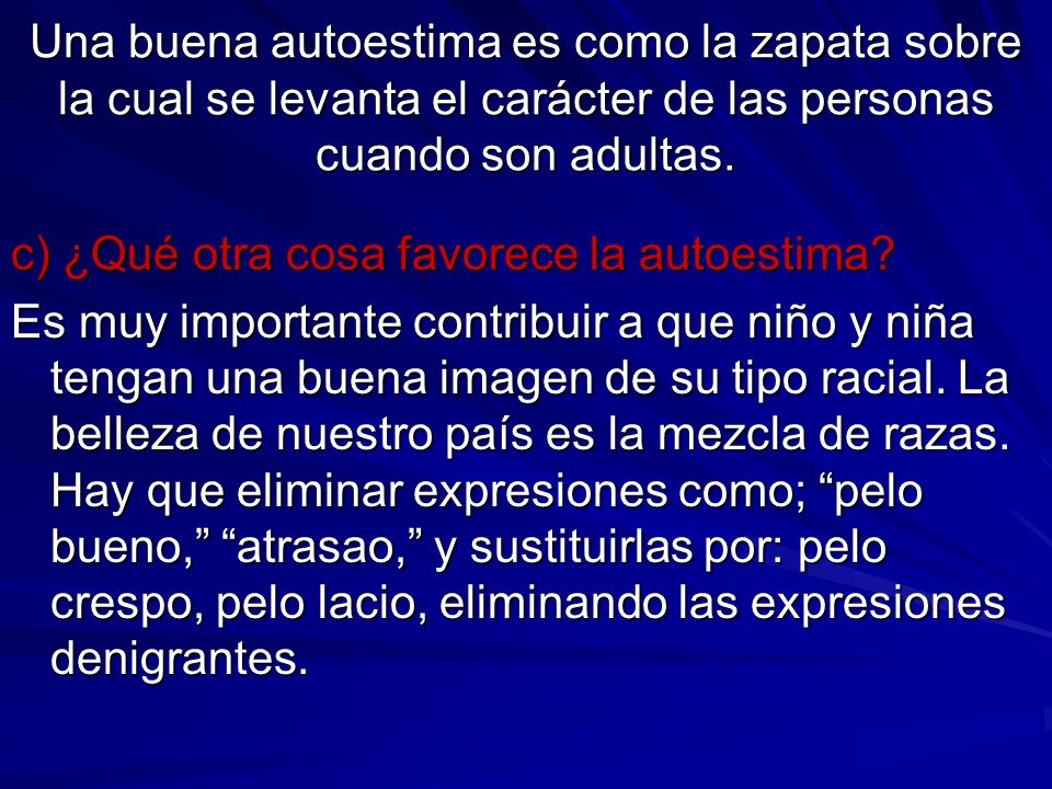 Una buena autoestima es como la zapata sobre la cual se levanta el carácter de las personas cuando son adultas.
