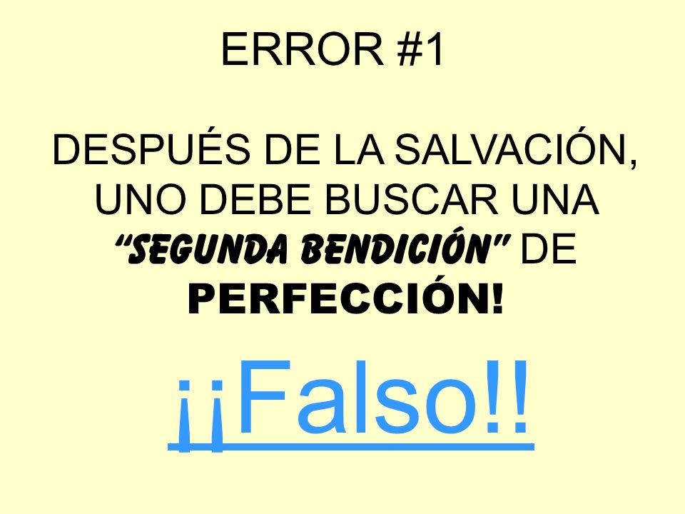 ERROR #1 DESPUÉS DE LA SALVACIÓN, UNO DEBE BUSCAR UNA SEGUNDA BENDICIÓN DE PERFECCIÓN! ¡¡Falso!!