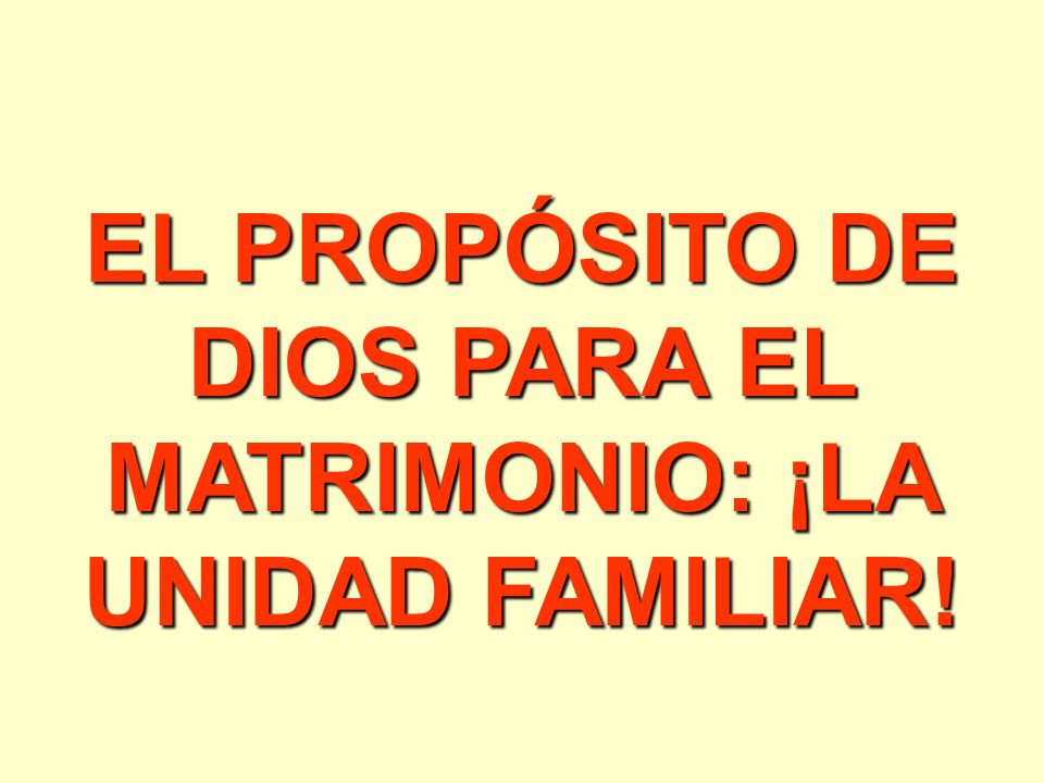 EL PROPÓSITO DE DIOS PARA EL MATRIMONIO: ¡LA UNIDAD FAMILIAR!