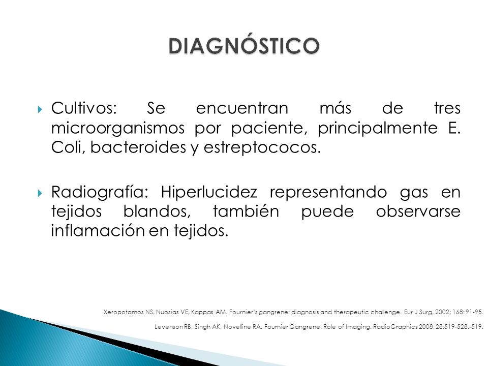 DIAGNÓSTICO Cultivos: Se encuentran más de tres microorganismos por paciente, principalmente E. Coli, bacteroides y estreptococos.