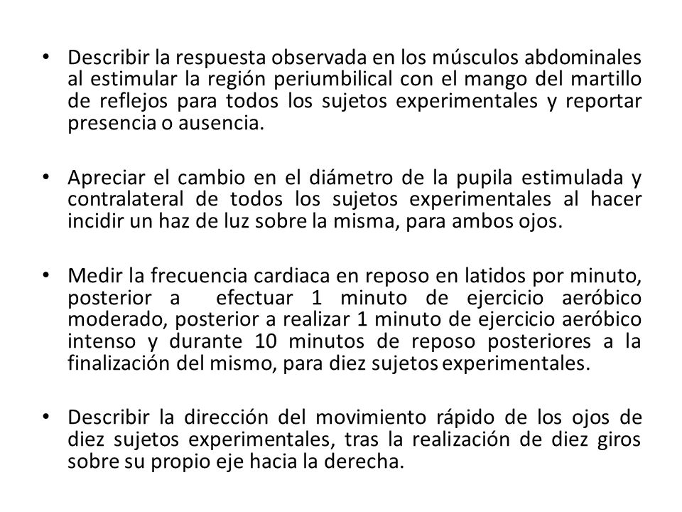 Describir la respuesta observada en los músculos abdominales al estimular la región periumbilical con el mango del martillo de reflejos para todos los sujetos experimentales y reportar presencia o ausencia.