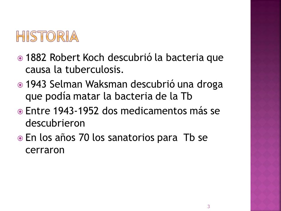 Historia 1882 Robert Koch descubrió la bacteria que causa la tuberculosis.