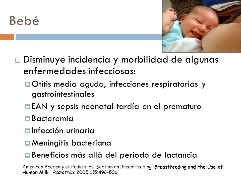 Bebé Disminuye incidencia y morbilidad de algunas enfermedades infecciosas: Otitis media aguda, infecciones respiratorias y gastrointestinales.