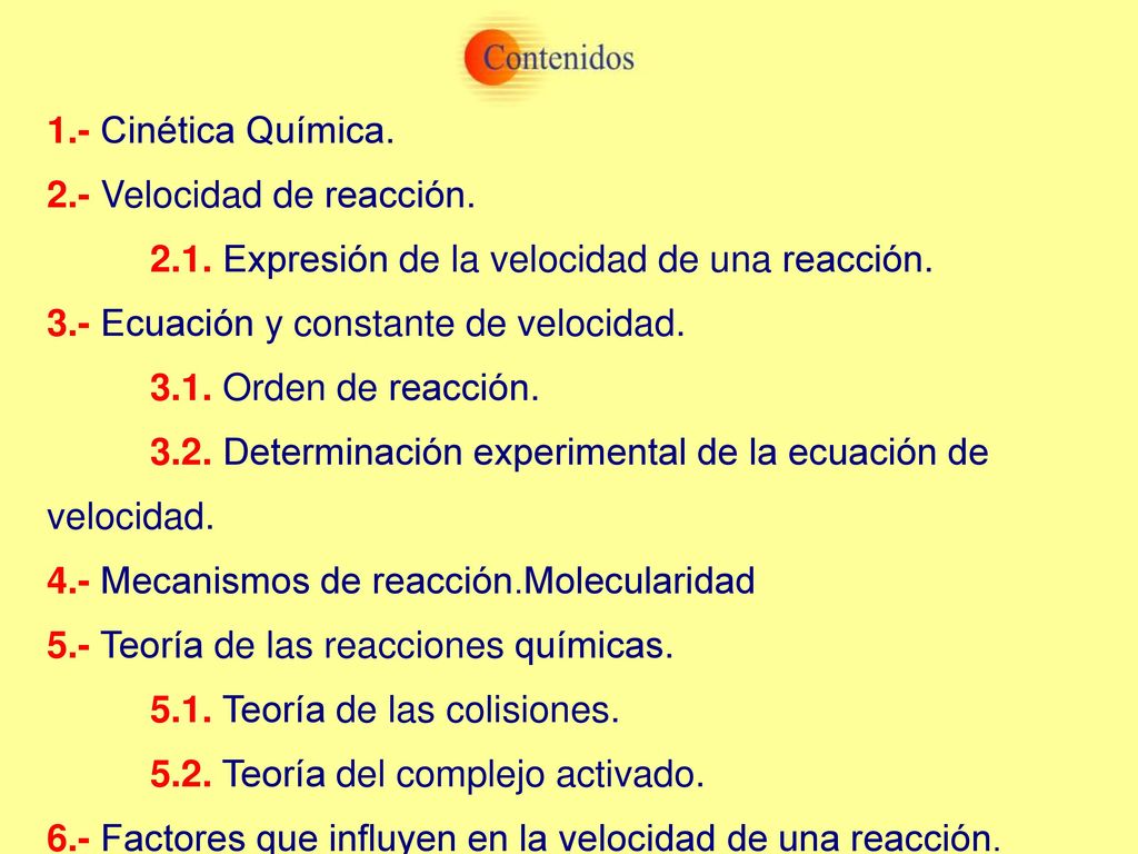 1.- Cinética Química. 2.- Velocidad de reacción Expresión de la velocidad de una reacción. 3.- Ecuación y constante de velocidad.