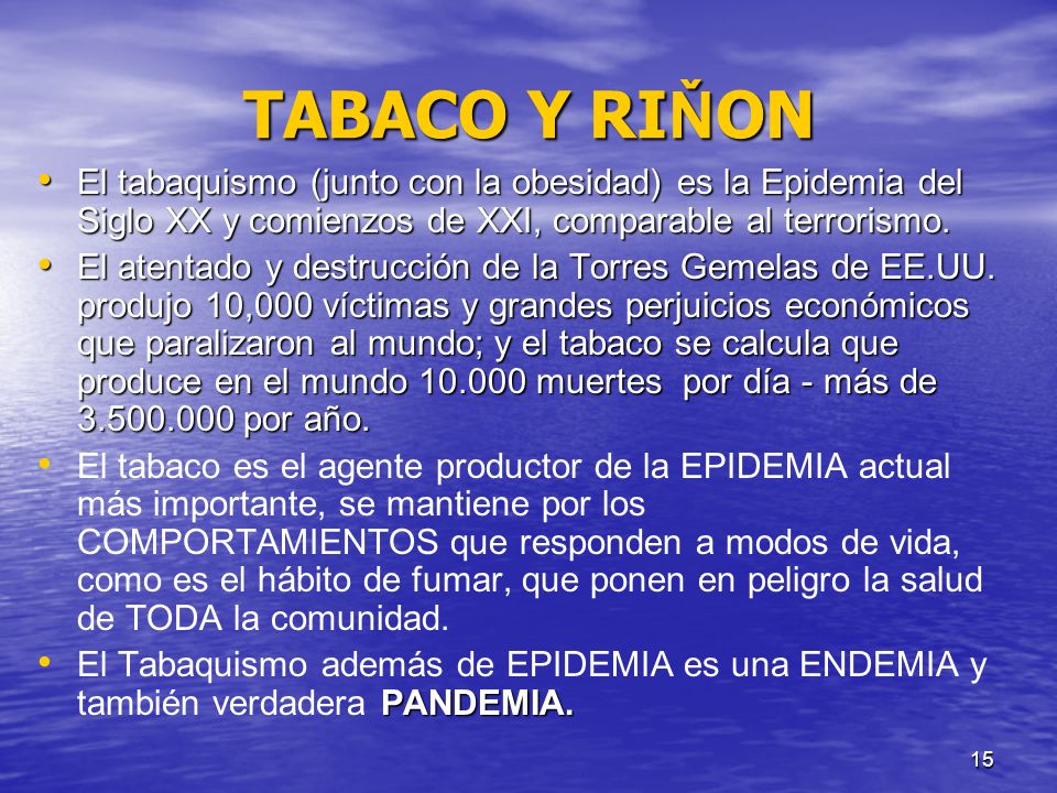 TABACO Y RIŇON El tabaquismo (junto con la obesidad) es la Epidemia del Siglo XX y comienzos de XXI, comparable al terrorismo.