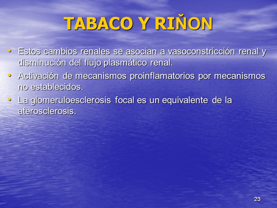 TABACO Y RIŇON Estos cambios renales se asocian a vasoconstricción renal y disminución del flujo plasmático renal.