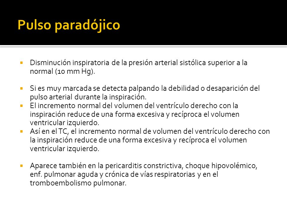Pulso paradójico Disminución inspiratoria de la presión arterial sistólica superior a la normal (10 mm Hg).