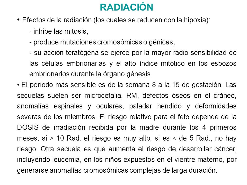 RADIACIÓN Efectos de la radiación (los cuales se reducen con la hipoxia): - inhibe las mitosis, - produce mutaciones cromosómicas o génicas,