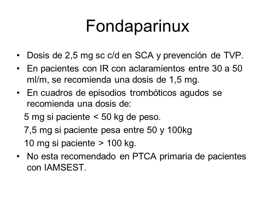 Fondaparinux Dosis de 2,5 mg sc c/d en SCA y prevención de TVP.