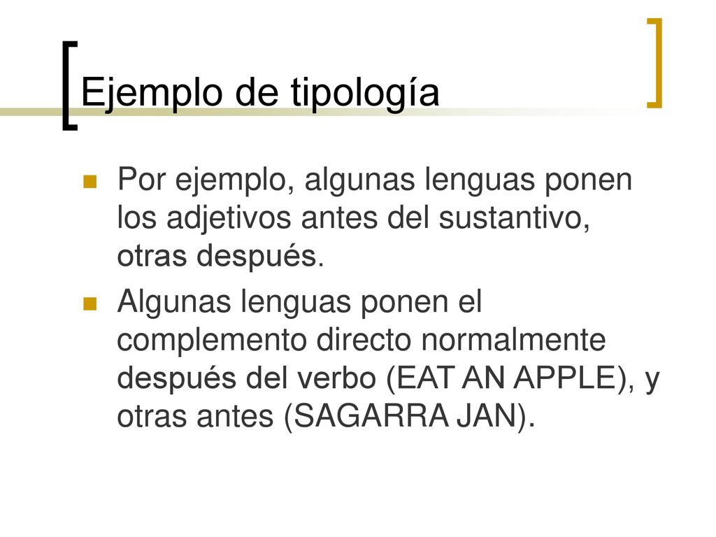 Ejemplo de tipología Por ejemplo, algunas lenguas ponen los adjetivos antes del sustantivo, otras después.