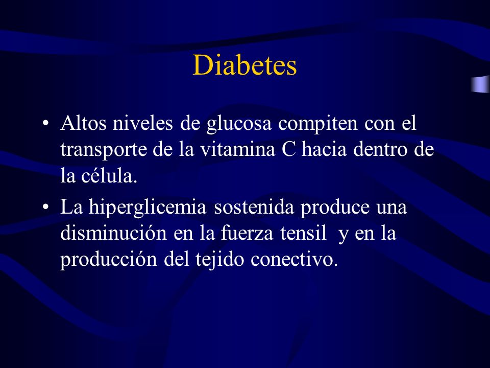 Diabetes Altos niveles de glucosa compiten con el transporte de la vitamina C hacia dentro de la célula.