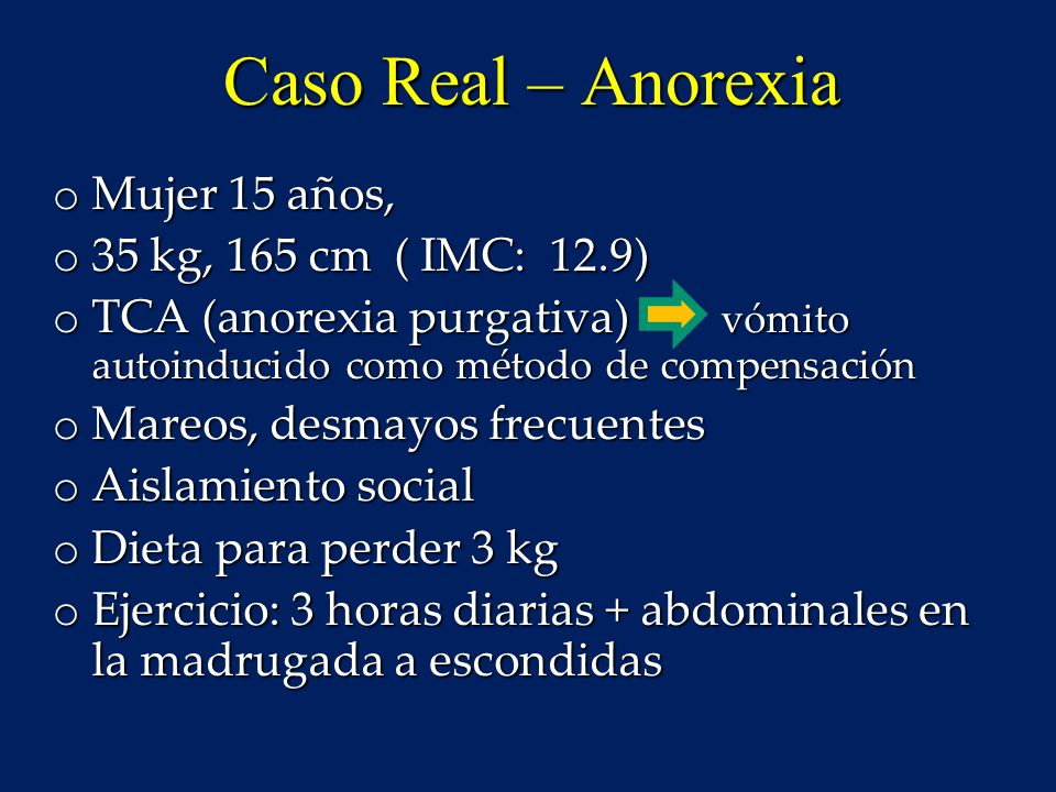 Caso Real – Anorexia Mujer 15 años, 35 kg, 165 cm ( IMC: 12.9)