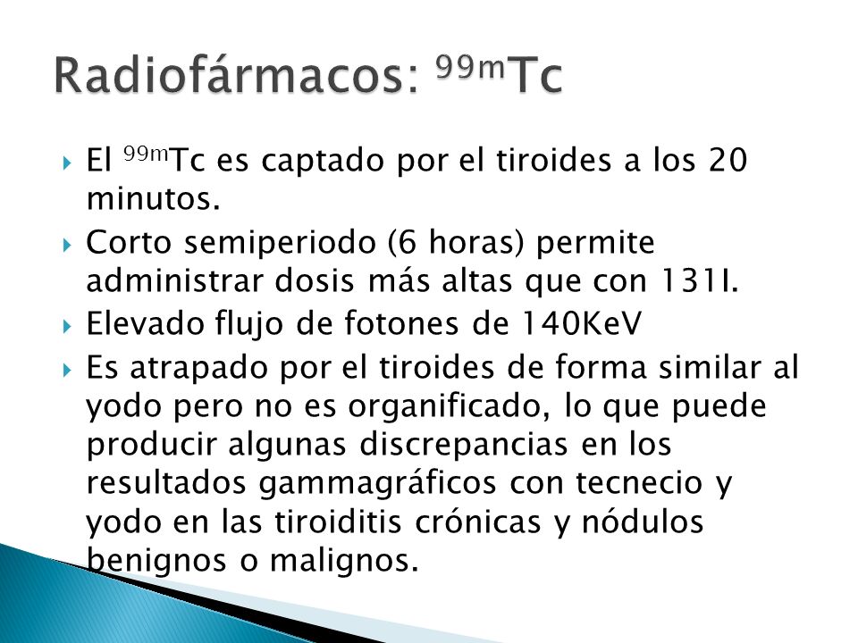 Radiofármacos: 99mTc El 99mTc es captado por el tiroides a los 20 minutos.