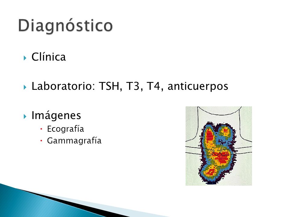 Diagnóstico Clínica Laboratorio: TSH, T3, T4, anticuerpos Imágenes