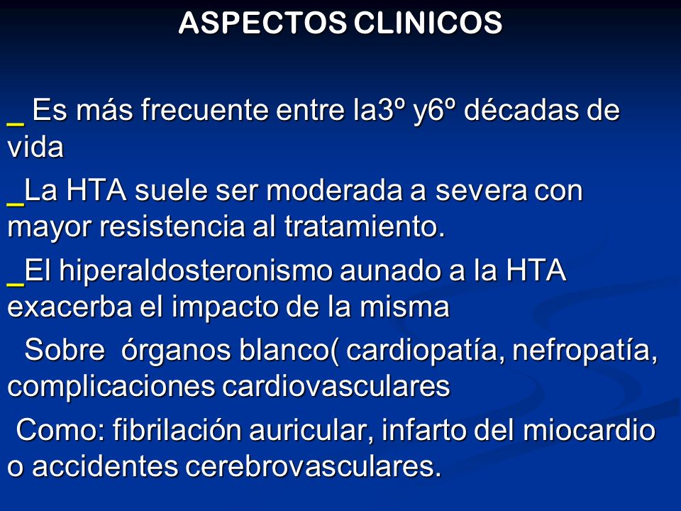 ASPECTOS CLINICOS _ Es más frecuente entre la3º y6º décadas de vida. _La HTA suele ser moderada a severa con mayor resistencia al tratamiento.