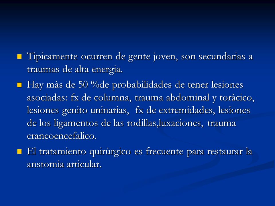 Tipicamente ocurren de gente joven, son secundarias a traumas de alta energia.