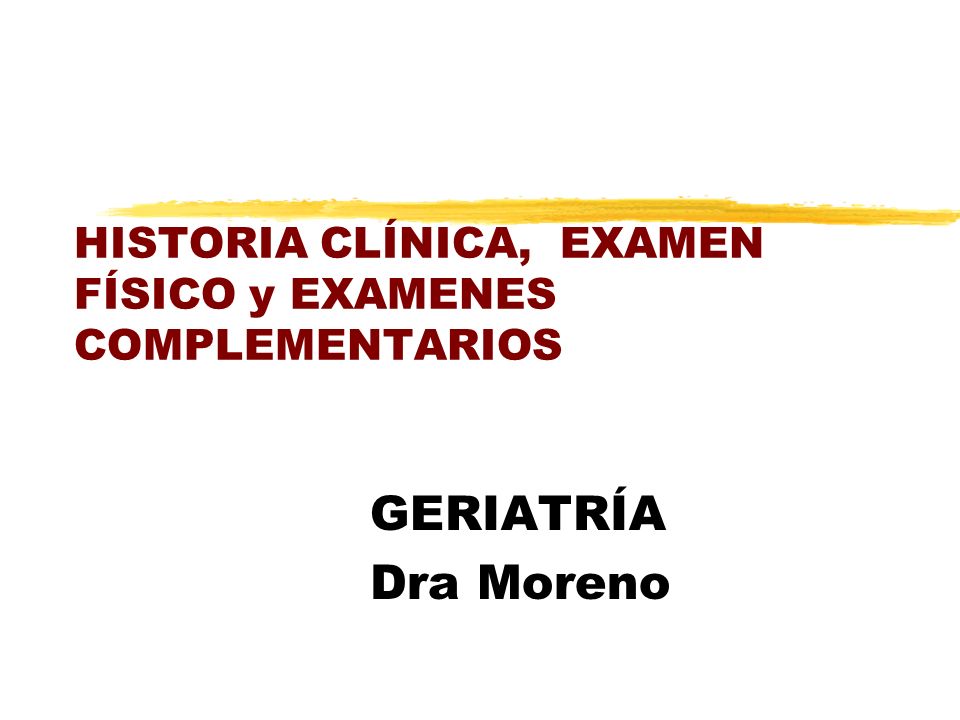 HISTORIA CLÍNICA, EXAMEN FÍSICO y EXAMENES COMPLEMENTARIOS