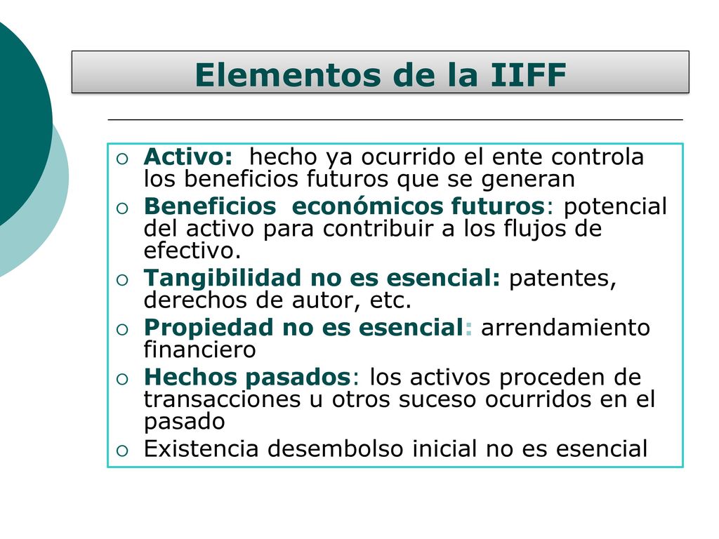Elementos de la IIFF Activo: hecho ya ocurrido el ente controla los beneficios futuros que se generan.