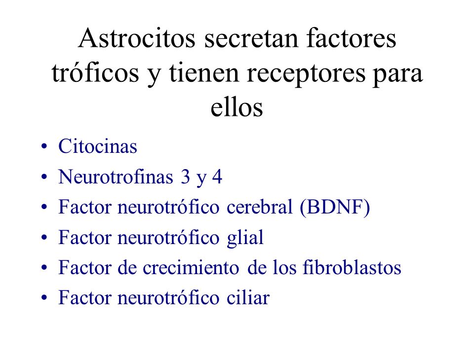 Astrocitos secretan factores tróficos y tienen receptores para ellos