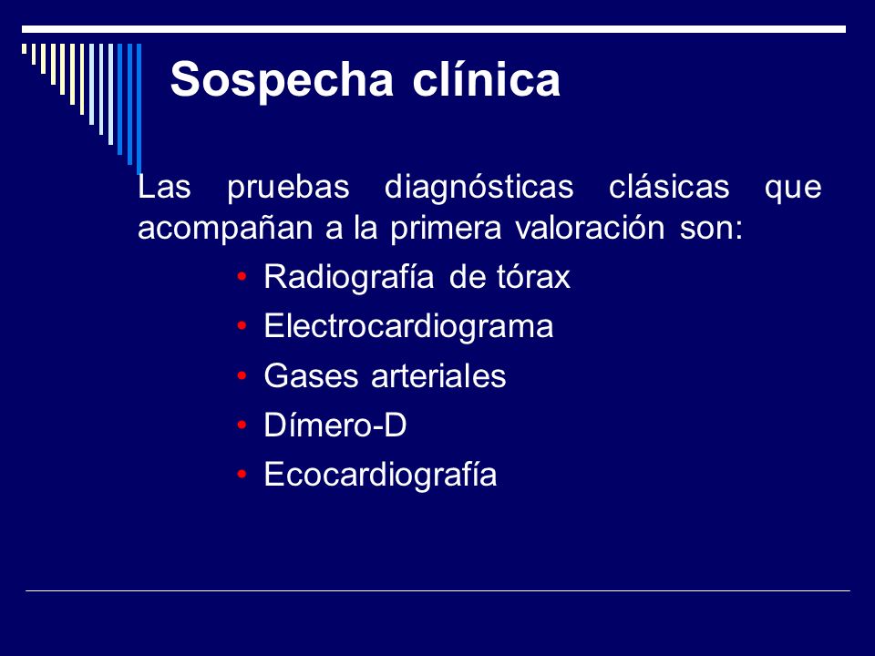 Sospecha clínica Las pruebas diagnósticas clásicas que acompañan a la primera valoración son: Radiografía de tórax.