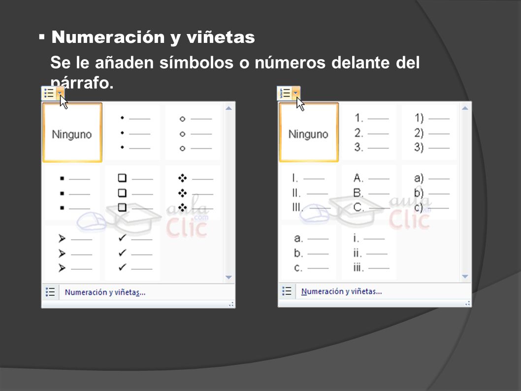 Numeración y viñetas Se le añaden símbolos o números delante del párrafo.