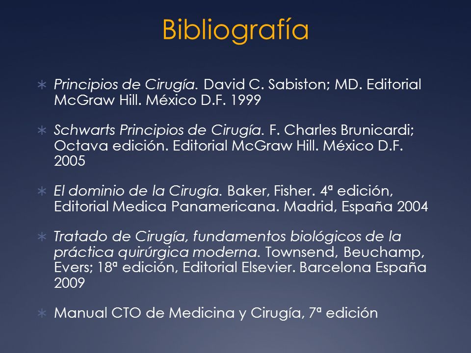 Bibliografía Principios de Cirugía. David C. Sabiston; MD. Editorial McGraw Hill. México D.F