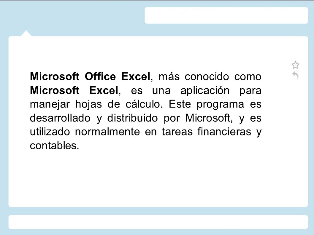 Microsoft Office Excel, más conocido como Microsoft Excel, es una aplicación para manejar hojas de cálculo.