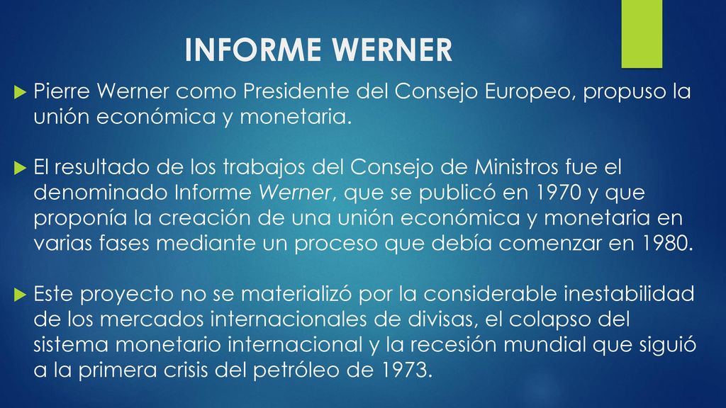 INFORME WERNER Pierre Werner como Presidente del Consejo Europeo, propuso la unión económica y monetaria.