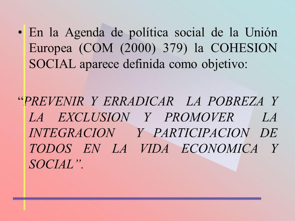 En la Agenda de política social de la Unión Europea (COM (2000) 379) la COHESION SOCIAL aparece definida como objetivo: