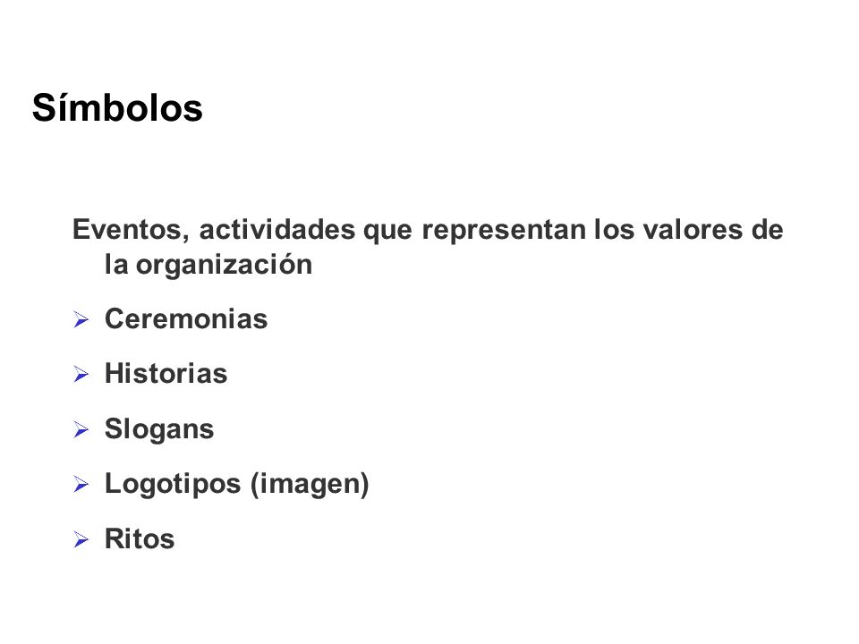 Símbolos Eventos, actividades que representan los valores de la organización. Ceremonias. Historias.