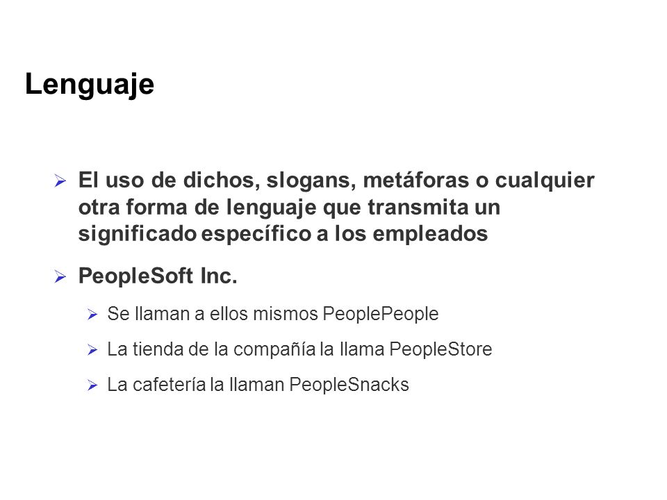 Lenguaje El uso de dichos, slogans, metáforas o cualquier otra forma de lenguaje que transmita un significado específico a los empleados.