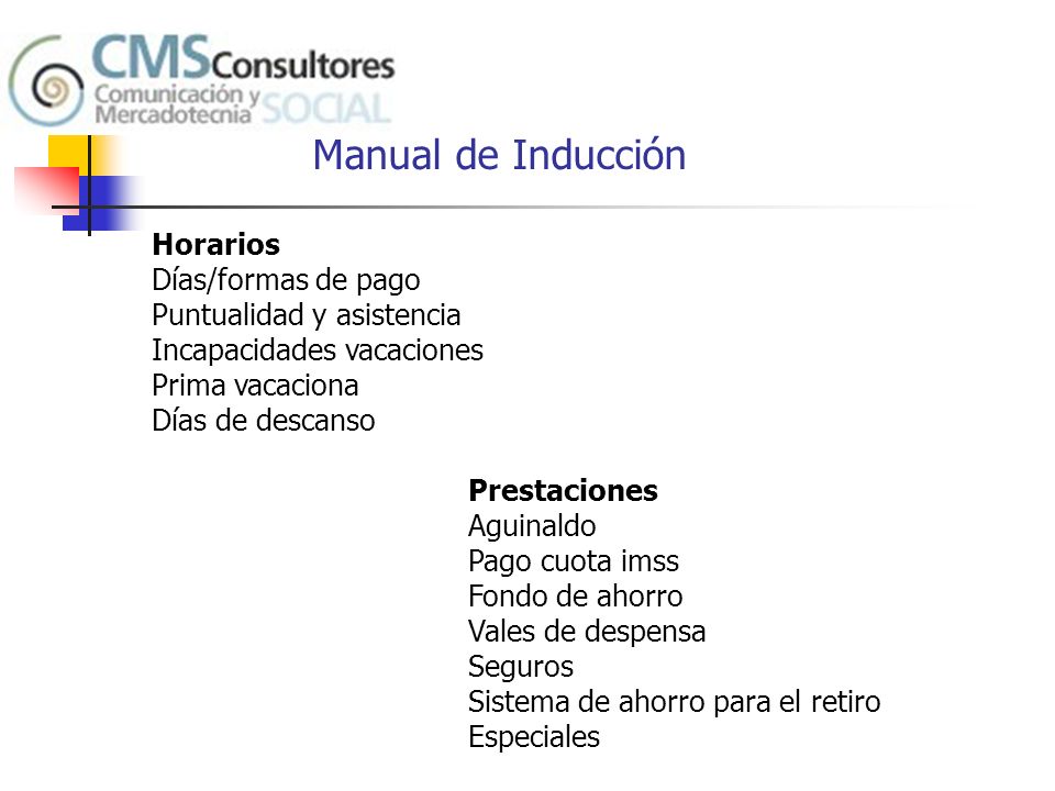 Manual de Inducción Horarios Días/formas de pago Puntualidad y asistencia Incapacidades vacaciones.