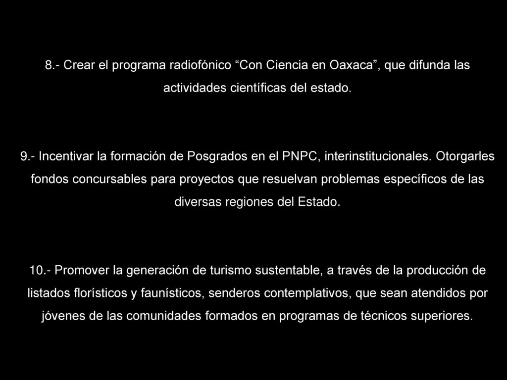 8.- Crear el programa radiofónico Con Ciencia en Oaxaca , que difunda las actividades científicas del estado.