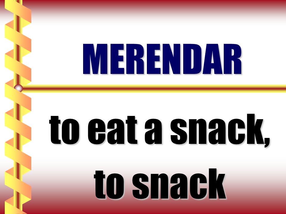 MERENDAR to eat a snack, to snack
