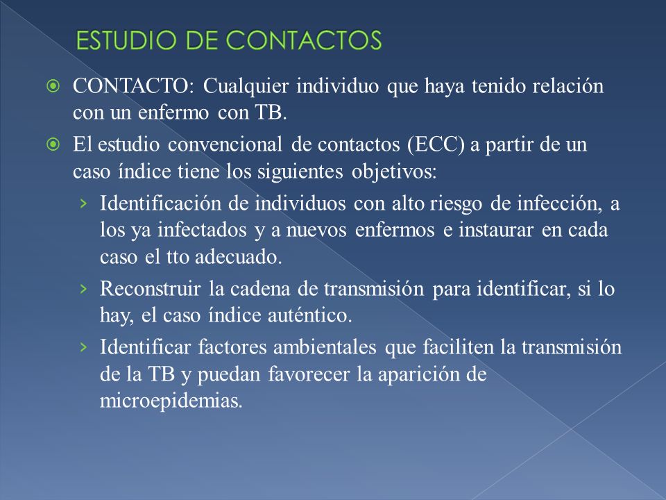 ESTUDIO DE CONTACTOS CONTACTO: Cualquier individuo que haya tenido relación con un enfermo con TB.