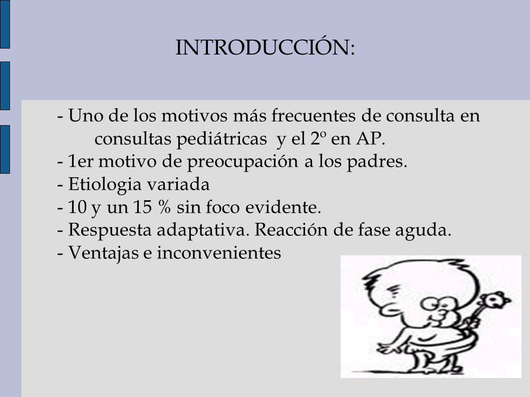 INTRODUCCIÓN: - Uno de los motivos más frecuentes de consulta en consultas pediátricas y el 2º en AP.