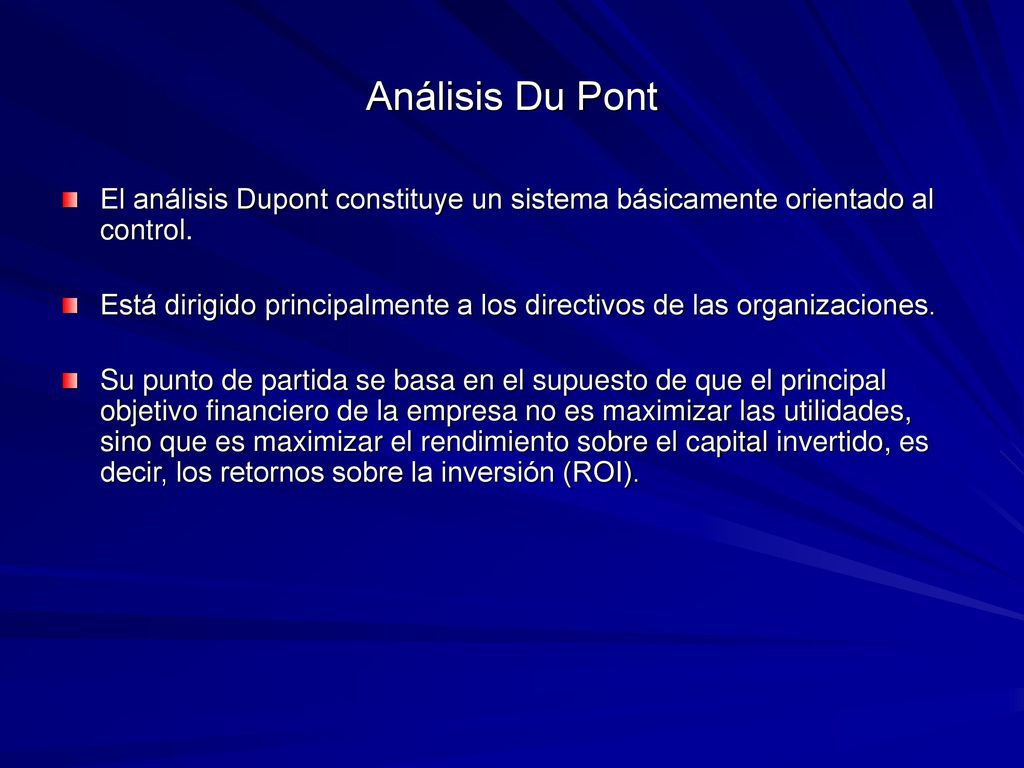 Análisis Du Pont El análisis Dupont constituye un sistema básicamente orientado al control.