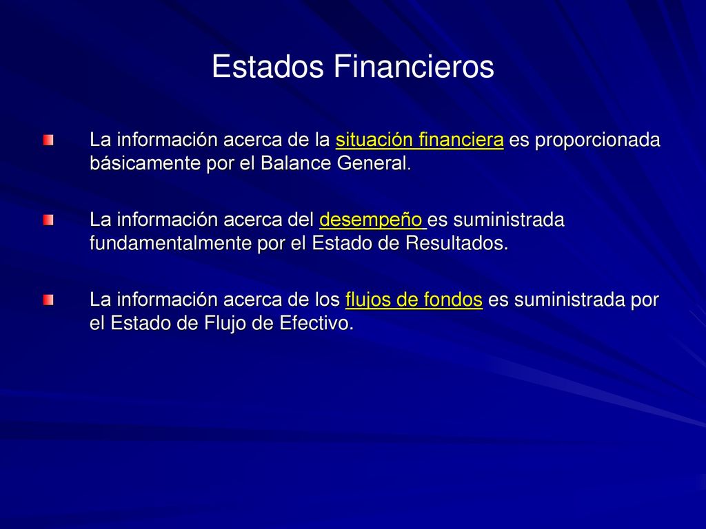 Estados Financieros La información acerca de la situación financiera es proporcionada básicamente por el Balance General.