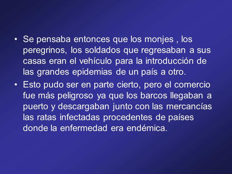 Se pensaba entonces que los monjes , los peregrinos, los soldados que regresaban a sus casas eran el vehículo para la introducción de las grandes epidemias de un país a otro.